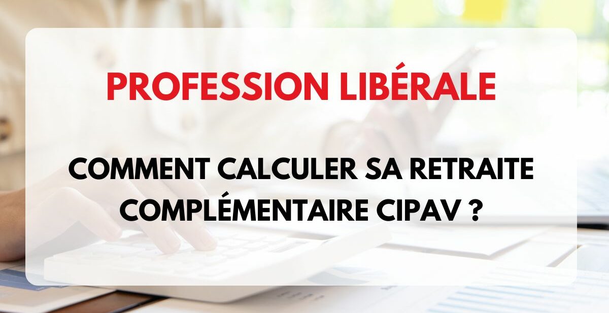 CIPAV calcul de la retraite complémentaire