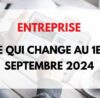 ce qui change au 1er septembre 2024