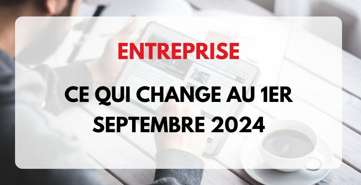 ce qui change au 1er septembre 2024